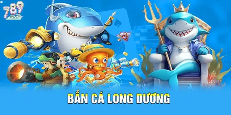 Tổng quan game bắn cá Long Dương 789club