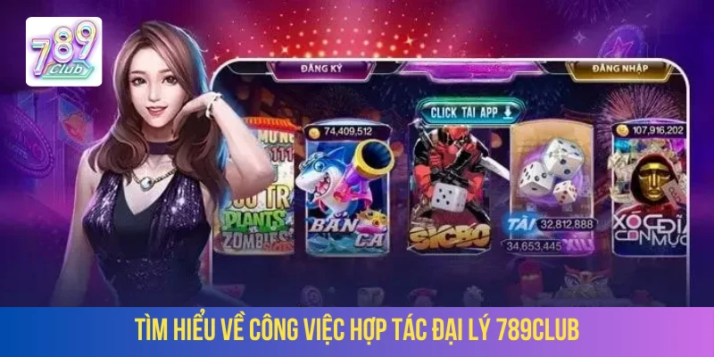 Tìm hiểu về công việc hợp tác đại lý 789Club
